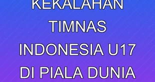 Evaluasi Kekalahan Timnas Indonesia U-17 di Piala Dunia AFC 2025