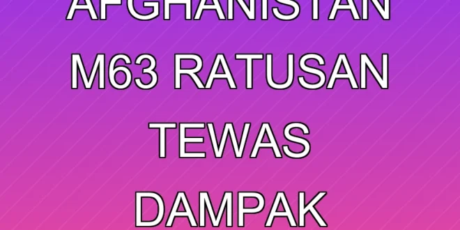 Gempa Afghanistan M6,3: Ratusan Tewas & Dampak Terbaru
