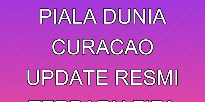 Hasil Kualifikasi Piala Dunia Curacao: Update Resmi Terbaru FIFA & CONCACAF