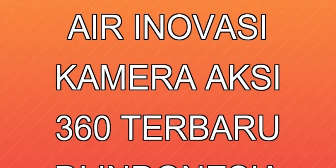 Insta360 X4 Air: Inovasi Kamera Aksi 360° Terbaru di Indonesia