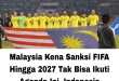 Ironi Peringkat FIFA Malaysia Naik Meski Dihantam Sanksi FIFA