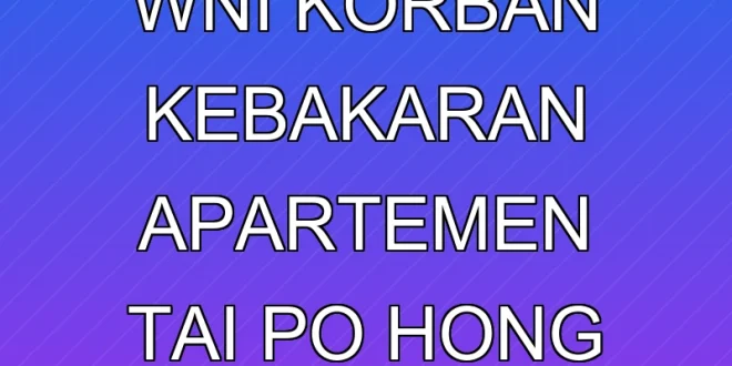 KJRI Pantau WNI Korban Kebakaran Apartemen Tai Po Hong Kong