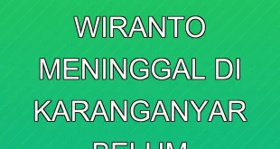 Klarifikasi Berita Istri Wiranto Meninggal di Karanganyar Belum Terverifikasi