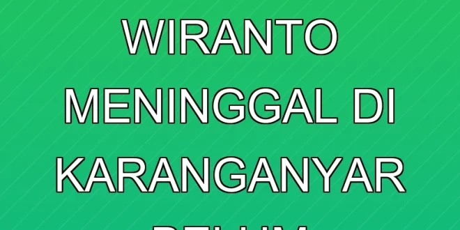 Klarifikasi Berita Istri Wiranto Meninggal di Karanganyar Belum Terverifikasi