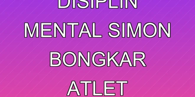 Klarifikasi Disiplin Mental Simon Bongkar Atlet Indonesia