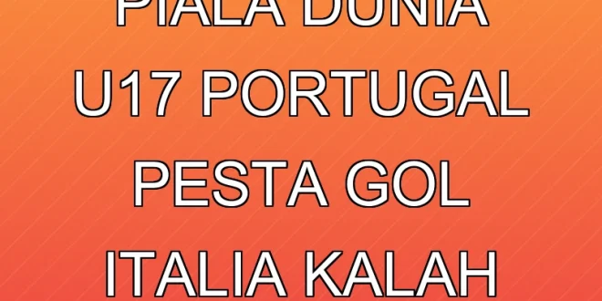 Klasemen Piala Dunia U-17: Portugal Pesta Gol, Italia Kalah dari Qatar