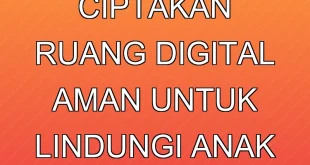 Komdigi Ciptakan Ruang Digital Aman untuk Lindungi Anak 2025