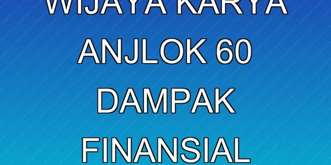 Kontrak Baru Wijaya Karya Anjlok 60%, Dampak Finansial & Strategi 2026