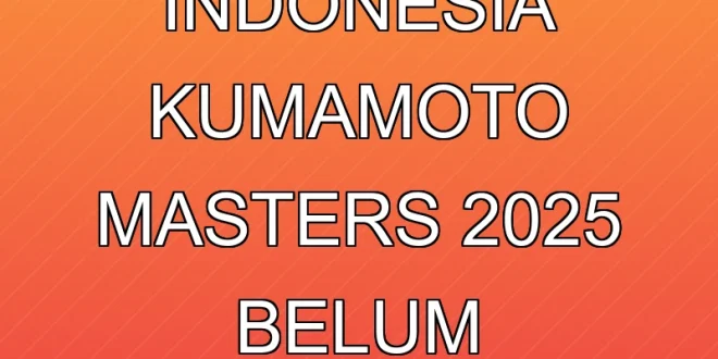 Lima Wakil Indonesia Kumamoto Masters 2025 Belum Diumumkan