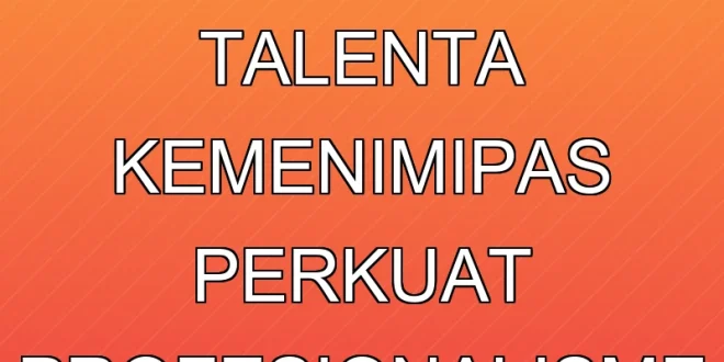 Model Mobilitas Talenta Kemenimipas Perkuat Profesionalisme ASN