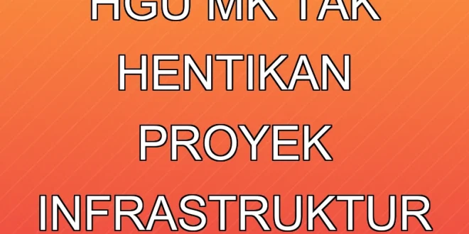 Pembatalan HGU MK Tak Hentikan Proyek Infrastruktur IKN 2025