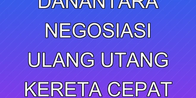 Pemerintah & Danantara Negosiasi Ulang Utang Kereta Cepat Whoosh