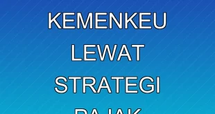 Penagihan Rp 11,48 Triliun Kemenkeu Lewat Strategi Pajak Terintegrasi