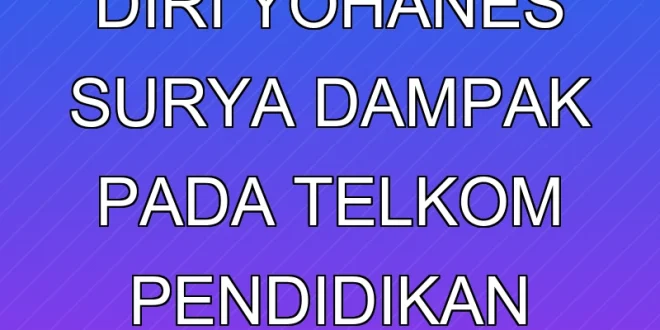 Pengunduran Diri Yohanes Surya: Dampak pada Telkom & Pendidikan Fisika