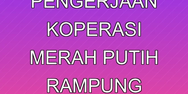 Progres Pengerjaan Koperasi Merah Putih Rampung Dalam 3 Bulan
