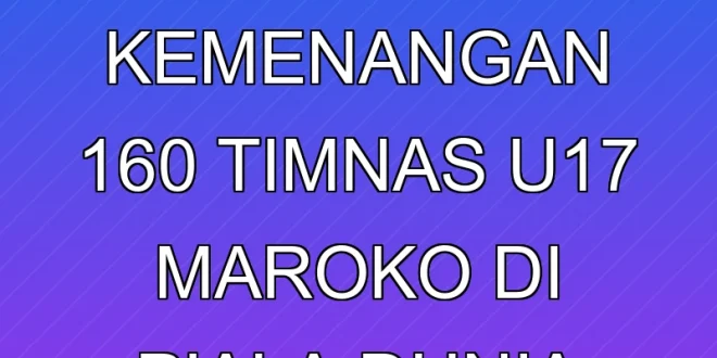 Rekor Kemenangan 16-0 Timnas U-17 Maroko di Piala Dunia