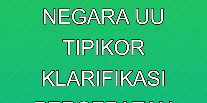 Revisi Pasal Kerugian Negara UU Tipikor: Klarifikasi & Percepatan Hukum