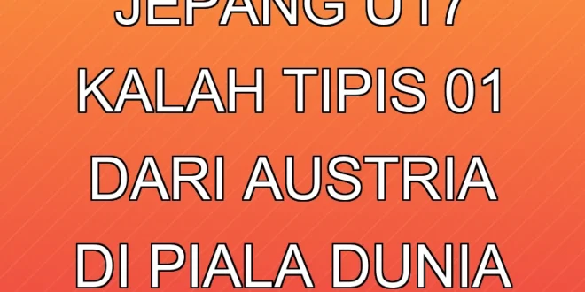 Timnas Jepang U-17 Kalah Tipis 0-1 dari Austria di Piala Dunia FIFA 2025