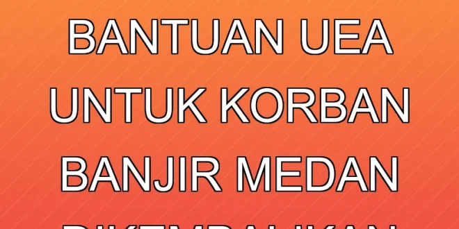 30 Ton Beras Bantuan UEA untuk Korban Banjir Medan Dikembalikan