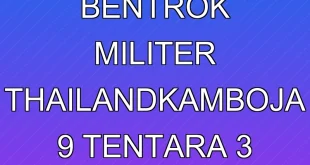 Analisis Bentrok Militer Thailand-Kamboja: 9 Tentara & 3 Warga Tewas