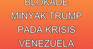 Dampak Blokade Minyak Trump pada Krisis Venezuela 2025