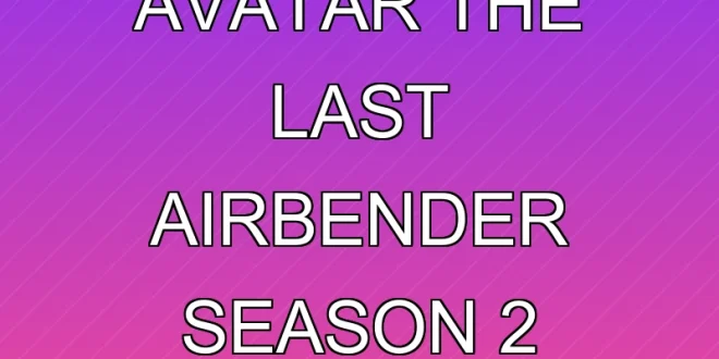 Jadwal Rilis Avatar The Last Airbender Season 2 Terbaru 2025