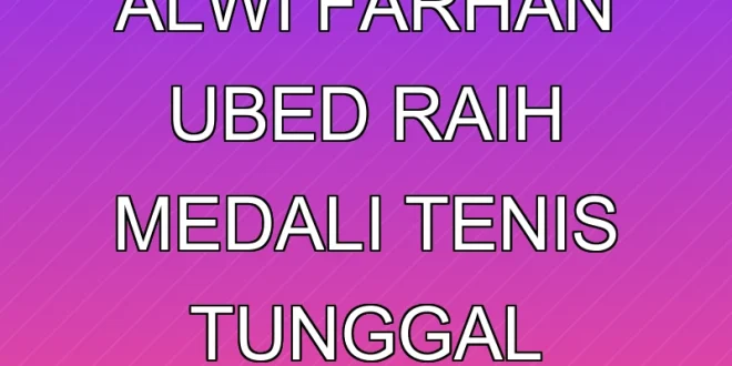 Keberhasilan Alwi Farhan & Ubed Raih Medali Tenis Tunggal Putra