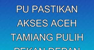 Kementerian PU Pastikan Akses Aceh Tamiang Pulih Pekan Depan