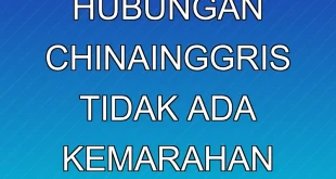 Klarifikasi Hubungan China-Inggris: Tidak Ada Kemarahan Mendadak