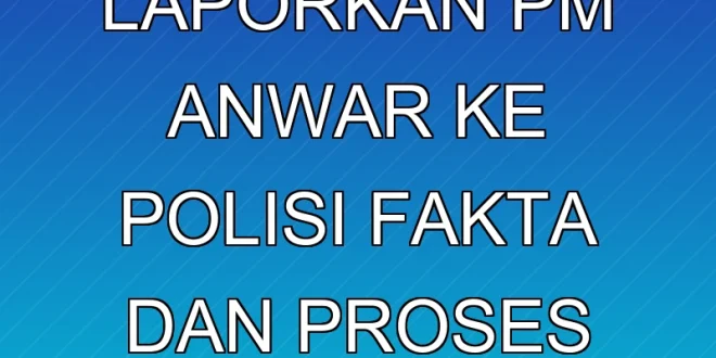 Mahathir Laporkan PM Anwar ke Polisi: Fakta dan Proses Penyidikan