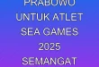 Pesan Prabowo untuk Atlet SEA Games 2025: Semangat Juang Total