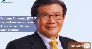 Petrosea Dirikan Anak Usaha Baru Perkuat Bisnis Tambang 2025