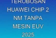 Terobosan Huawei Chip 2 nm Tanpa Mesin EUV 2025