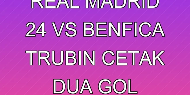 Kekalahan Real Madrid 2-4 vs Benfica: Trubin Cetak Dua Gol Spektakuler